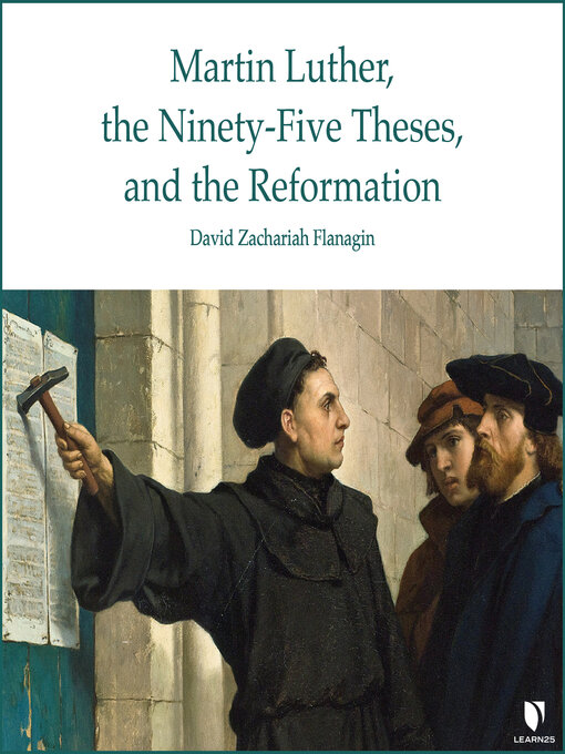 Title details for Martin Luther, the Ninety-Five Theses, and the Reformation by David Z. Flanagin - Available